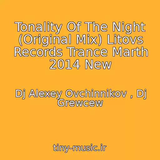 کاور آهنگ Tonality Of The Night (Original Mix) Litovs Records Trance Marth 2014 New از Dj Alexey Ovchinnikov , Dj Grewcew