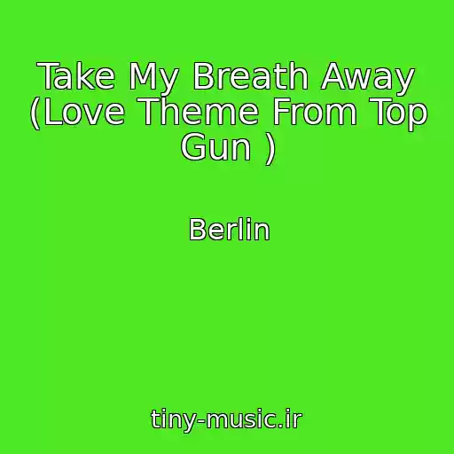 کاور آهنگ Take My Breath Away (Love Theme From Top Gun ) از Berlin