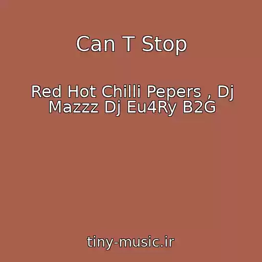 کاور آهنگ Can T Stop از Red Hot Chilli Pepers , Dj Mazzz Dj Eu4Ry B2G