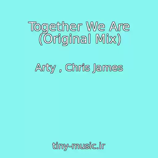 کاور آهنگ Together We Are (Original Mix) از Arty , Chris James