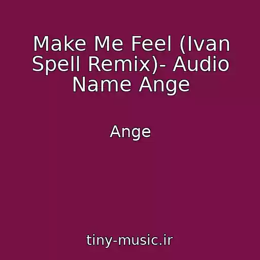 کاور آهنگ Make Me Feel (Ivan Spell Remix)- Audio Name Ange از Ange