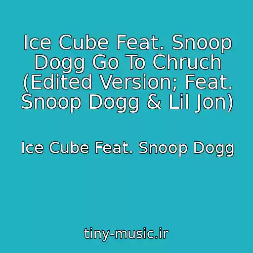 کاور آهنگ Ice Cube Feat. Snoop Dogg Go To Chruch (Edited Version; Feat. Snoop Dogg & Lil Jon) از Ice Cube Feat. Snoop Dogg