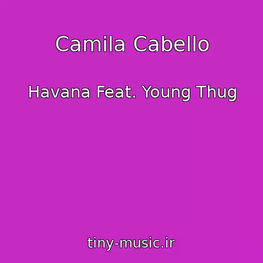کاور آهنگ Camila Cabello از Havana Feat. Young Thug