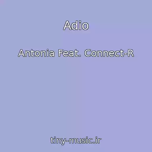 کاور آهنگ Adio از Antonia Feat. Connect-R