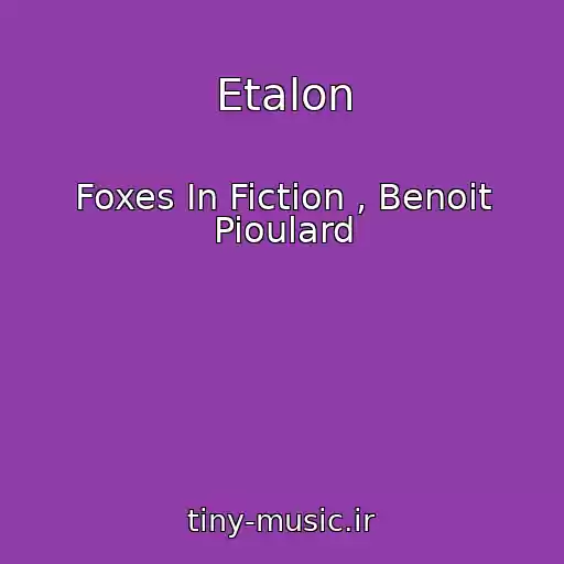 کاور آهنگ Etalon از Foxes In Fiction , Benoit Pioulard