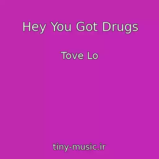 کاور آهنگ Hey You Got Drugs از Tove Lo