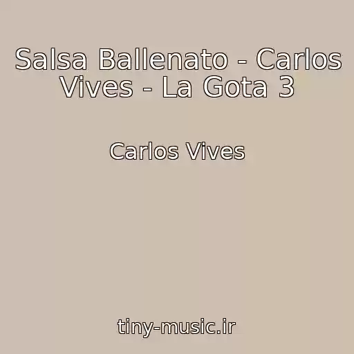 کاور آهنگ Salsa Ballenato - Carlos Vives - La Gota 3 از Carlos Vives