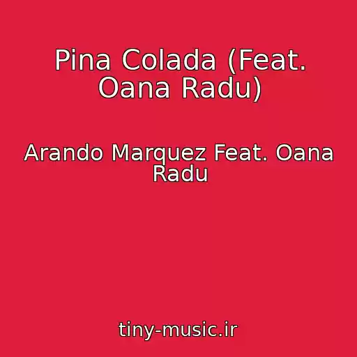 کاور آهنگ Pina Colada (Feat. Oana Radu) از Arando Marquez Feat. Oana Radu