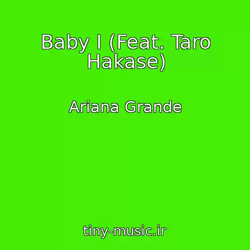 کاور آهنگ Baby I (Feat. Taro Hakase) از Ariana Grande