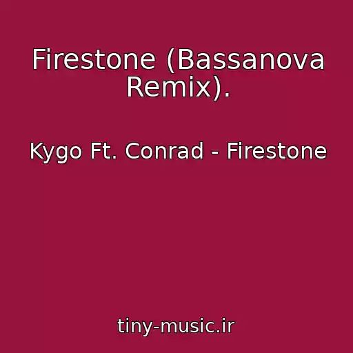 کاور آهنگ Firestone (Bassanova Remix). از Kygo Ft. Conrad - Firestone