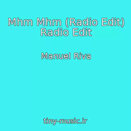کاور آهنگ Mhm Mhm (Radio Edit) Radio Edit از Manuel Riva