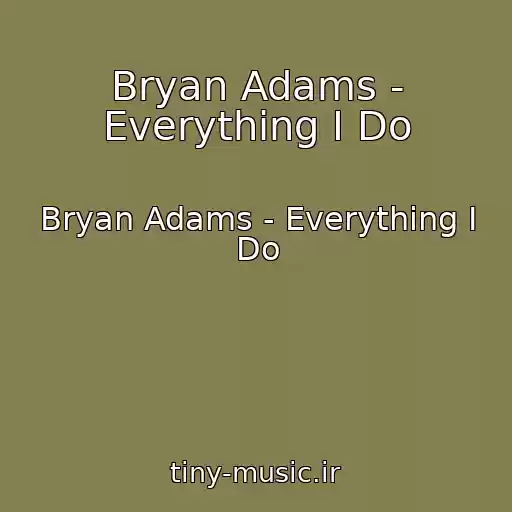 کاور آهنگ Bryan Adams - Everything I Do از Bryan Adams - Everything I Do