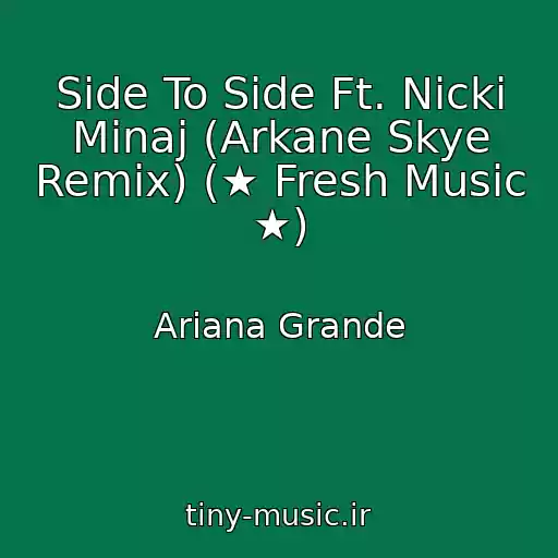 کاور آهنگ Side To Side Ft. Nicki Minaj (Arkane Skye Remix) (★ Fresh Music ★) از Ariana Grande