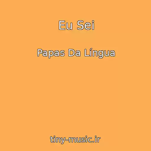 کاور آهنگ Eu Sei از Papas Da Língua