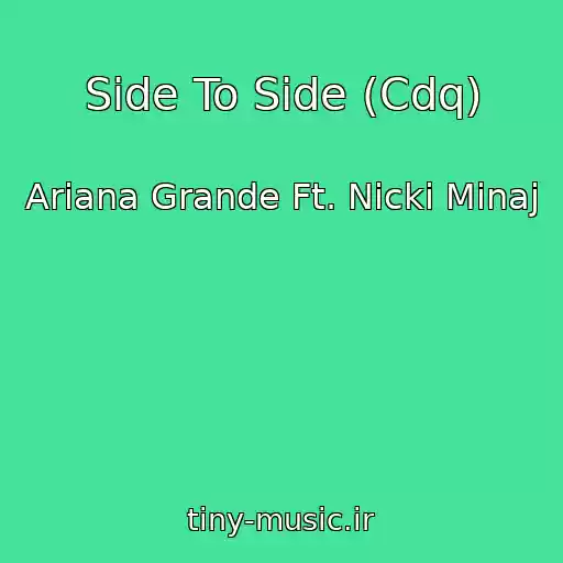 کاور آهنگ Side To Side (Cdq) از Ariana Grande Ft. Nicki Minaj