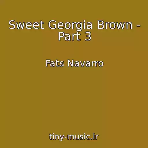 کاور آهنگ Sweet Georgia Brown - Part 3 از Fats Navarro