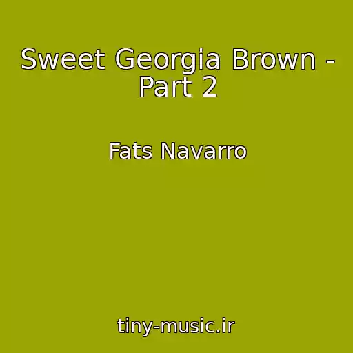 کاور آهنگ Sweet Georgia Brown - Part 2 از Fats Navarro