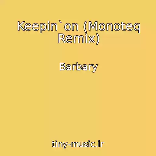 کاور آهنگ Keepin`on (Monoteq Remix) از Barbary