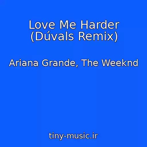 کاور آهنگ Love Me Harder (Dúvals Remix) از Ariana Grande, The Weeknd