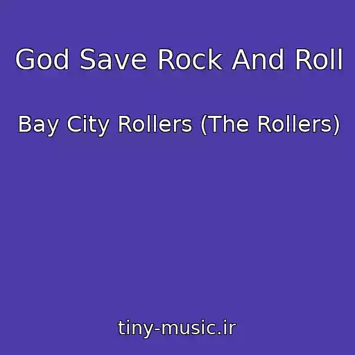 کاور آهنگ God Save Rock And Roll از Bay City Rollers (The Rollers)