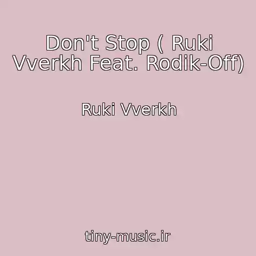 کاور آهنگ Don't Stop ( Ruki Vverkh Feat. Rodik-Off) از Ruki Vverkh