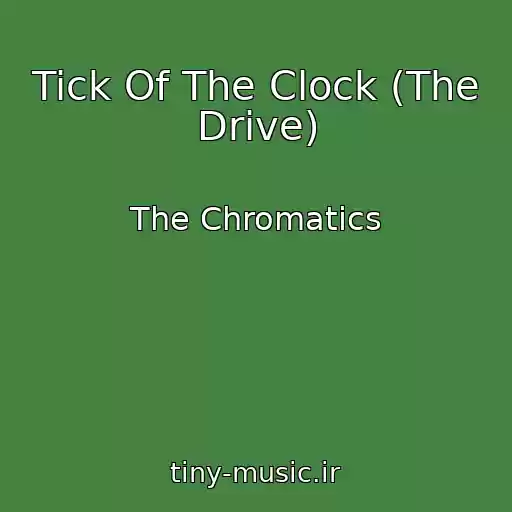 کاور آهنگ Tick Of The Clock (The Drive) از The Chromatics