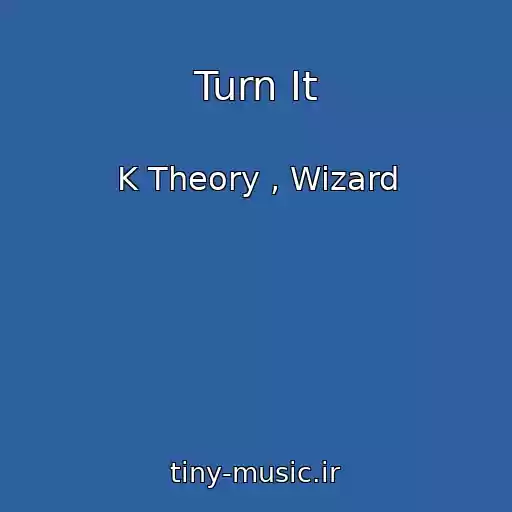 کاور آهنگ Turn It از K Theory , Wizard