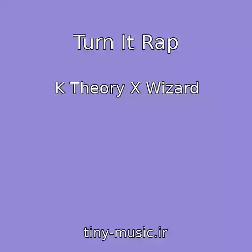 کاور آهنگ Turn It Rap از K Theory X Wizard