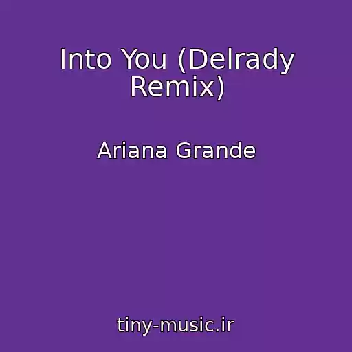 کاور آهنگ Into You (Delrady Remix) از Ariana Grande