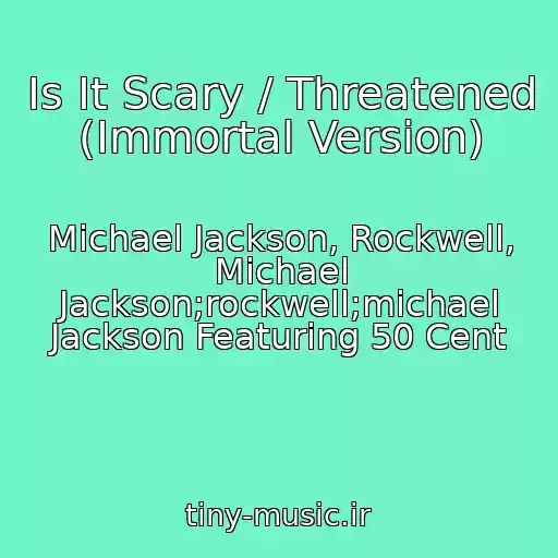 کاور آهنگ Is It Scary / Threatened (Immortal Version) از Michael Jackson, Rockwell, Michael Jackson;rockwell;michael Jackson Featuring 50 Cent