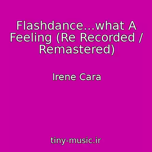 کاور آهنگ Flashdance...what A Feeling (Re Recorded / Remastered) از Irene Cara