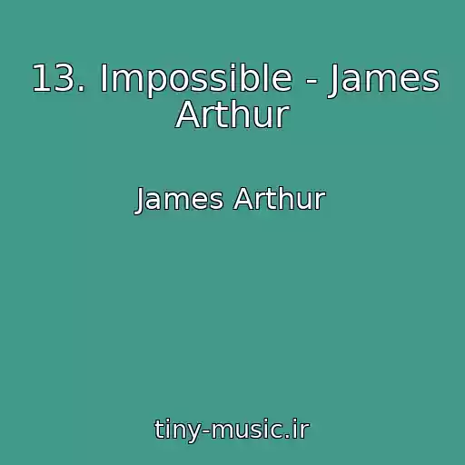 کاور آهنگ 13. Impossible - James Arthur از James Arthur