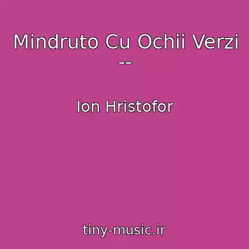 کاور آهنگ Mindruto Cu Ochii Verzi -- از Ion Hristofor