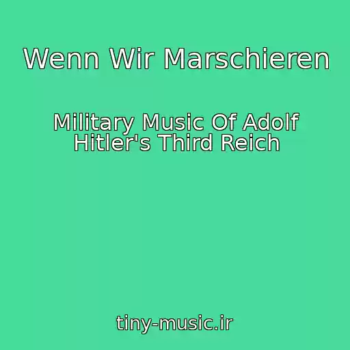 کاور آهنگ Wenn Wir Marschieren از Military Music Of Adolf Hitler's Third Reich