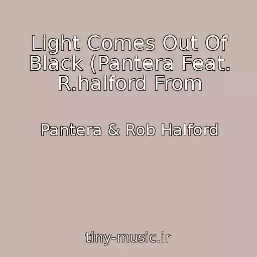 کاور آهنگ Light Comes Out Of Black (Pantera Feat. R.halford From از Pantera & Rob Halford