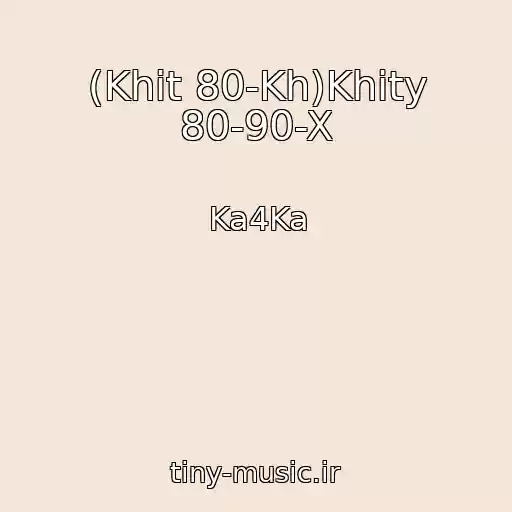 کاور آهنگ (Khit 80-Kh)Khity 80-90-X از Ka4Ka