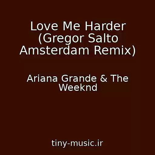 کاور آهنگ Love Me Harder (Gregor Salto Amsterdam Remix) از Ariana Grande & The Weeknd