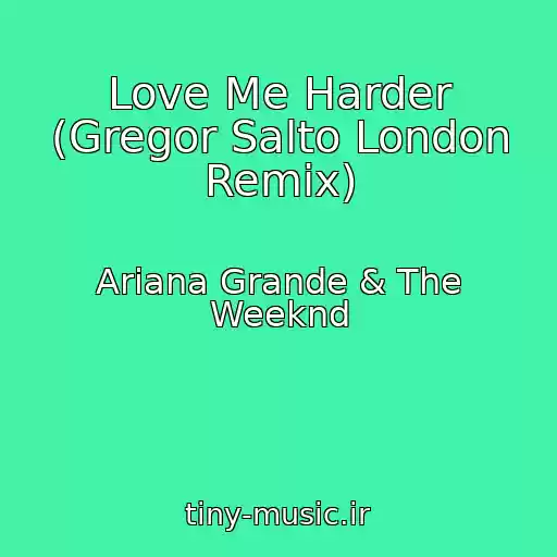 کاور آهنگ Love Me Harder (Gregor Salto London Remix) از Ariana Grande & The Weeknd