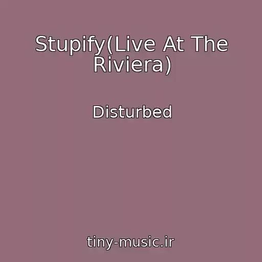 کاور آهنگ Stupify(Live At The Riviera) از Disturbed