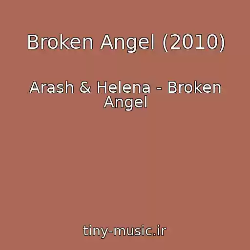 کاور آهنگ Broken Angel (2010) از Arash & Helena - Broken Angel