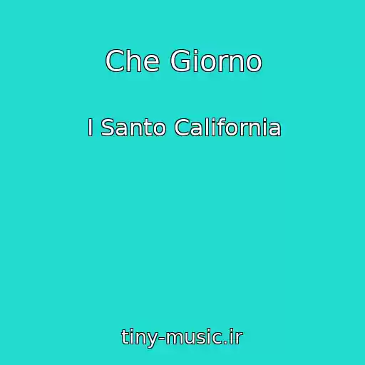 کاور آهنگ Che Giorno از I Santo California