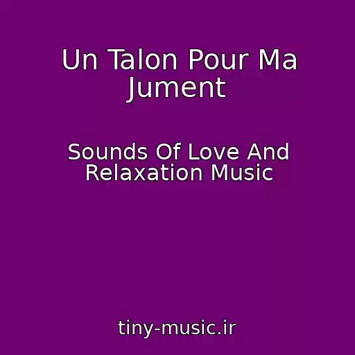 کاور آهنگ Un Talon Pour Ma Jument از Sounds Of Love And Relaxation Music