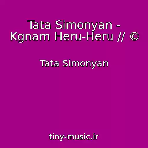 کاور آهنگ Tata Simonyan - Kgnam Heru-Heru // © از Tata Simonyan
