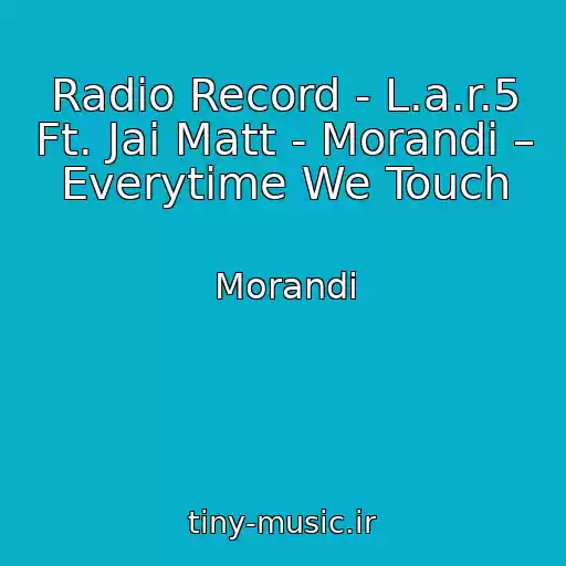 کاور آهنگ Radio Record - L.a.r.5 Ft. Jai Matt - Morandi – Everytime We Touch از Morandi