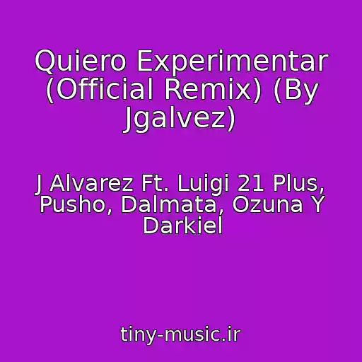 کاور آهنگ Quiero Experimentar (Official Remix) (By Jgalvez) از J Alvarez Ft. Luigi 21 Plus, Pusho, Dalmata, Ozuna Y Darkiel