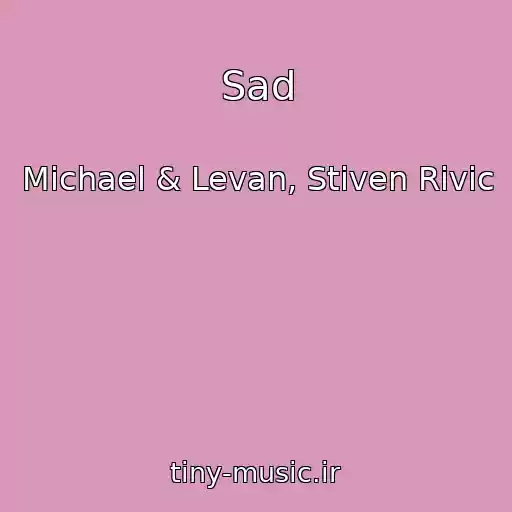 کاور آهنگ Sad از Michael & Levan, Stiven Rivic
