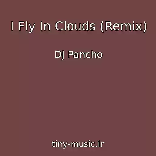 کاور آهنگ I Fly In Clouds (Remix) از Dj Pancho
