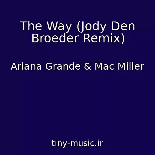 کاور آهنگ The Way (Jody Den Broeder Remix) از Ariana Grande & Mac Miller