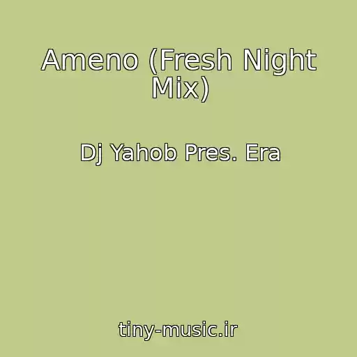 کاور آهنگ Ameno (Fresh Night Mix) از Dj Yahob Pres. Era