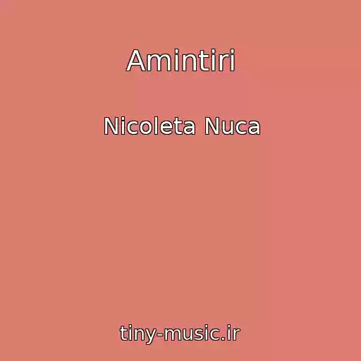 کاور آهنگ Amintiri از Nicoleta Nuca